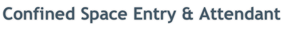Confined Space Entry & Attendant

